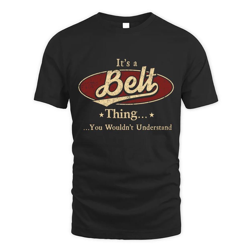 Its Belt Thing You Wouldnt Understand D1 T Shirt